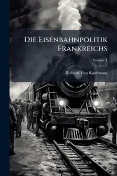 Paperback Die Eisenbahnpolitik Frankreichs; Volume 1 [German] Book