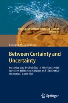 Hardcover Between Certainty and Uncertainty: Statistics and Probability in Five Units with Notes on Historical Origins and Illustrative Numerical Examples Book