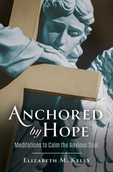 Paperback Anchored by Hope: Meditations for an Anxious Soul Book