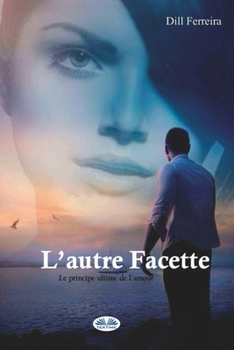 Paperback L'autre Facette: Le Principe Ultime De L`Amour [French] Book