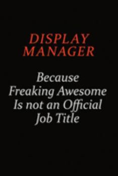 Display Manager Because Freaking Awesome Is Not An Official job Title: Career journal, notebook and writing journal for encouraging men, women and kids. A framework for building your career.