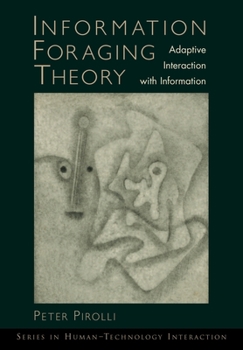Hardcover Information Foraging Theory: Adaptive Interaction with Information (Human Technology Interaction Series) Book