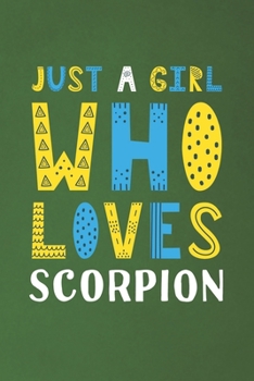 Paperback Just A Girl Who Loves Scorpion: Funny Scorpion Lovers Girl Women Gifts Dot Grid Journal Notebook 6x9 120 Pages Book