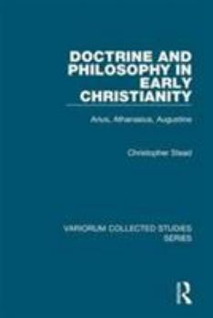 Hardcover Doctrine and Philosophy in Early Christianity: Arius, Athanasius, Augustine Book