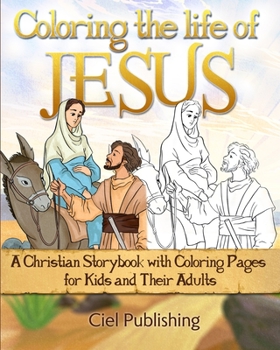 Paperback Coloring the Life of Jesus: A Christian Storybook with Coloring Pages for Kids and Their Adults Book