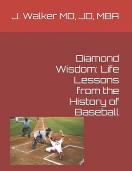 Diamond Wisdom: Life Lessons from the History of Baseball