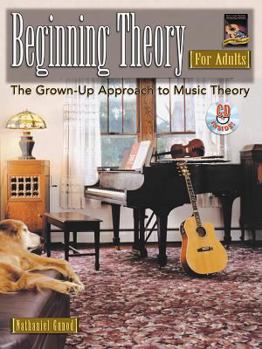 Paperback Beginning Theory for Adults: The Grown-Up Approach to Music Theory, Book & CD Book