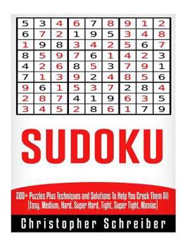 Paperback Sudoku: 200+ Puzzles Plus Techniques and Solutions To Help You Crack Them All (Easy, Medium, Hard, Super Hard, Tight, Super Ti Book