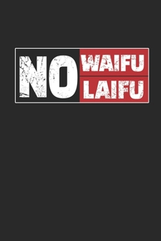 No Waifu No Laifu: Notebook A5 for Senpai Waifu and Anime Merchandise Lover I A5 (6x9 inch.) I Gift I 120 pages I College Ruled