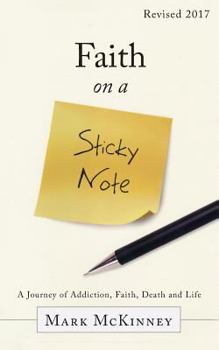 Paperback Faith on a Sticky Note: A Journey of Addiction, Faith, Death and Life Book