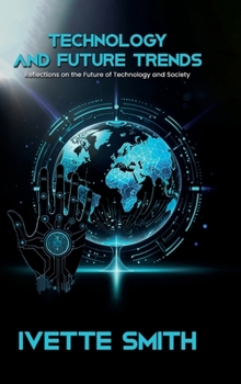Technology and Future Trends : Reflections on the Future of Technology and Society