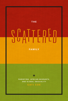 Hardcover The Scattered Family: Parenting, African Migrants, and Global Inequality Book