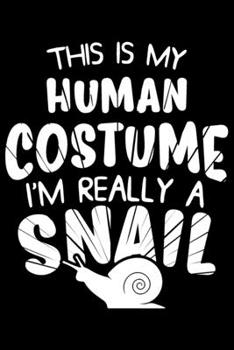 This Is My Human Costume I'm Really A Snail: This Is My Human Costume I'm Really A Snail Gift 6x9 Journal Gift Notebook with 125 Lined Pages
