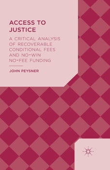 Paperback Access to Justice: A Critical Analysis of Recoverable Conditional Fees and No Win No Fee Funding Book