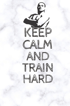Paperback Keep Calm And Train Hard: (100 Pages, 6 x 9 in) Book