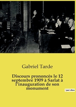 Discours prononcés le 12 septembre 1909 à Sarlat à l'inauguration de son monument (French Edition)