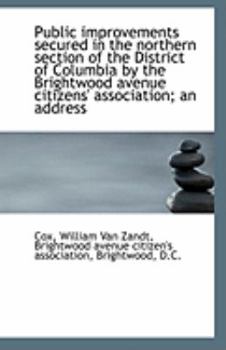 Public Improvements Secured in the Northern Section of the District of Columbia by the Brightwood Av