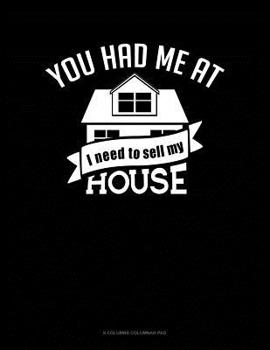 Paperback You Had Me At I Need To Sell My House: 6 Columns Columnar Pad Book