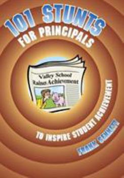 Paperback 101 Stunts for Principals to Inspire Student Achievement Book