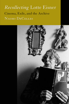 Hardcover Recollecting Lotte Eisner: Cinema, Exile, and the Archive Volume 3 Book
