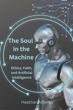 Paperback The Soul in the Machine: Ethics, Faith, and Artificial Intelligence Book