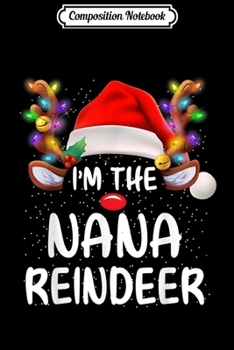 Paperback Composition Notebook: I'm The Nana Reindeer Matching Family Christmas Funny Gift Journal/Notebook Blank Lined Ruled 6x9 100 Pages Book