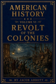 The Revolt of the Colonies - Book #6 of the American History