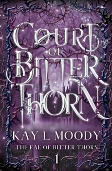 Court of Bitter Thorn (The Fae of Bitter Thorn) - Book #1 of the Fae of Bitter Thorn