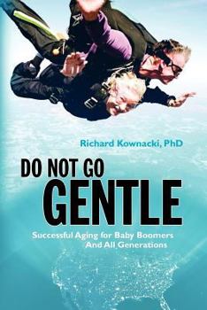 Do Not Go Gentle: Successful Aging for Baby Boomers and All Generations