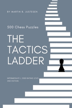 Paperback The Tactics Ladder - Intermediate I: 500 Chess Puzzles, 1200 Rating Level, 2nd Edition Book