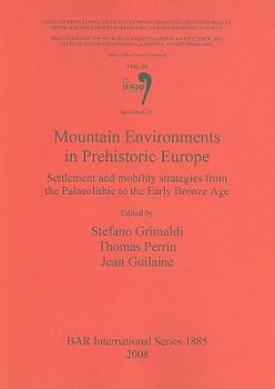 Paperback Mountain Environments in Prehistoric Europe: Settlement and mobility strategies from Palaeolithic to the Early Bronze Age: Vol. 26 Session C31 Book