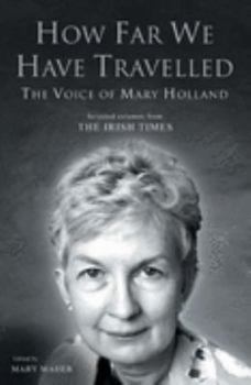 Hardcover How Far We Have Travelled: The Voice of Mary Holland Book