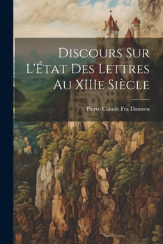 Paperback Discours sur L'État des Lettres au XIIIe Siècle Book