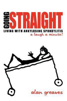 Paperback Going Straight: Living with Ankylosing Spondylitis-A Laugh a Minute! Book