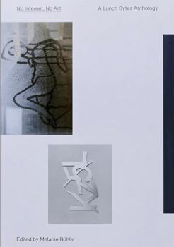 Paperback No Internet, No Art: A Lunch Bytes Anthology Book