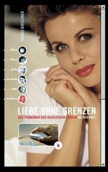 Paperback Liebe ohne Grenzen: Das Ph?nomen der russischen Frauen im Internet [German] Book