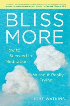 Hardcover Bliss More: How to Succeed in Meditation Without Really Trying Book