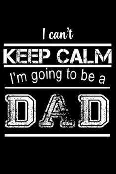 I Can't Keep Calm I'm Going To Be A Dad: Hangman Puzzles | Mini Game | Clever Kids | 110 Lined Pages | 6 X 9 In | 15.24 X 22.86 Cm | Single Player | Funny Great Gift