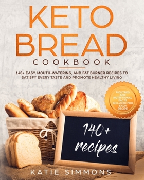 Paperback Keto Bread Cookbook: 140+ Easy, Mouth-Watering, and Fat Burner Recipes To Satisfy Every Taste and Promote Healthy Living Book