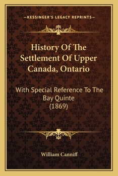 Paperback History Of The Settlement Of Upper Canada, Ontario: With Special Reference To The Bay Quinte (1869) Book