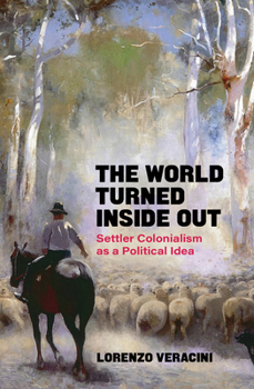 Paperback The World Turned Inside Out: Settler Colonialism as a Political Idea Book