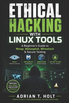 Paperback Ethical Hacking with Linux Tools: A Beginner’s Guide to Nmap, Metasploit, Wireshark & Secure Testing Book