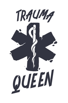Trauma Queen: Funny Medical Journal - Notebook - Workbook For Forensics, Rescue And Nurse Joke Fan - 6x9 - 120 Blank Lined Pages