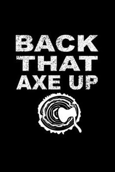 Back That Axe Up: Blank Lined Journal 6x9 - Axe Throwing Player Target Thrower Hatchet Gift
