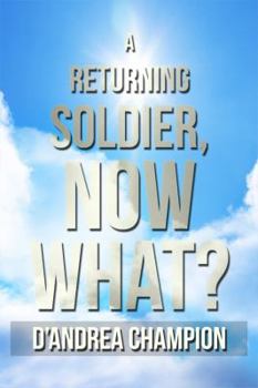 Paperback A Returning Soldier, Now What? Book