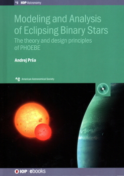Hardcover Modeling and Analysis of Eclipsing Binary Stars: The theory and design principles of PHOEBE Book