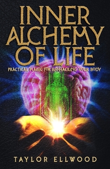 Paperback Inner Alchemy of Life: Practical Magic for Bio-Hacking your Body Book