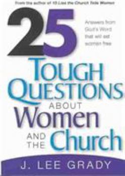 Paperback 25 Tough Questions about Women and the Church: Answers from God's Word That Will Set Women Free Book