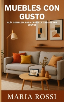 Paperback Muebles con gusto: guía completa para crear la casa de tus sueños: Descubra los secretos para transformar su hogar en un espacio acogedor y personaliz [Spanish] Book
