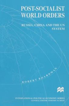 Paperback Post-Socialist World Orders: Russia, China and the Un System Book